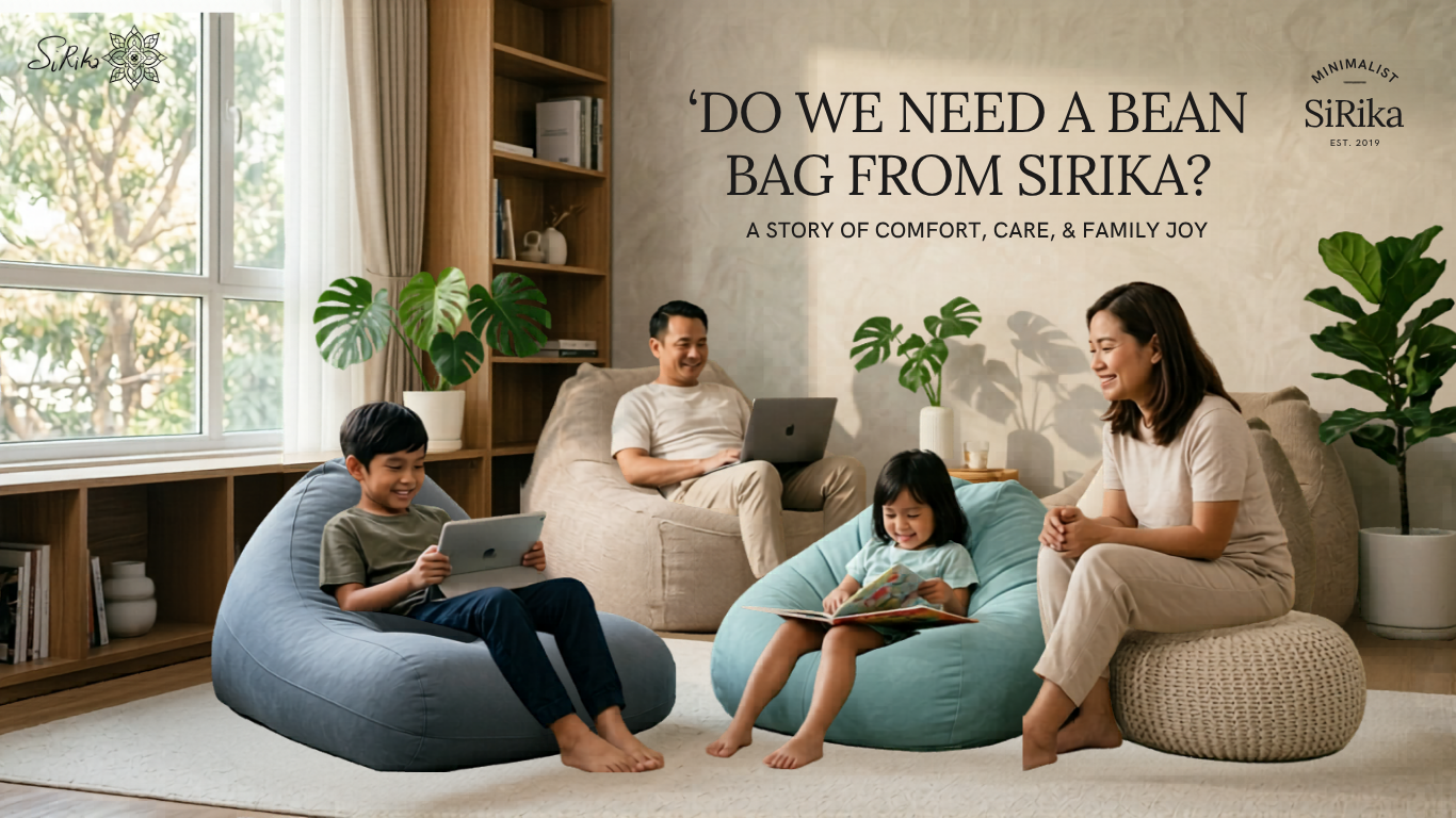 SiRiKa က Bean Bag(ဇိမ်ခံဆိုဖာ) တစ်လုံး ကျွန်ုပ်တို့ တကယ်လိုအပ်ပါသလား?